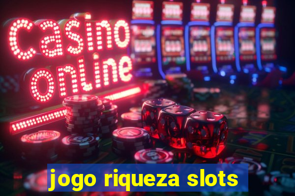 jogo riqueza slots